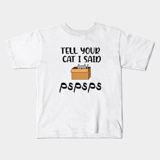 Tell your cat I said pspsps and...hello! Kids T-Shirt